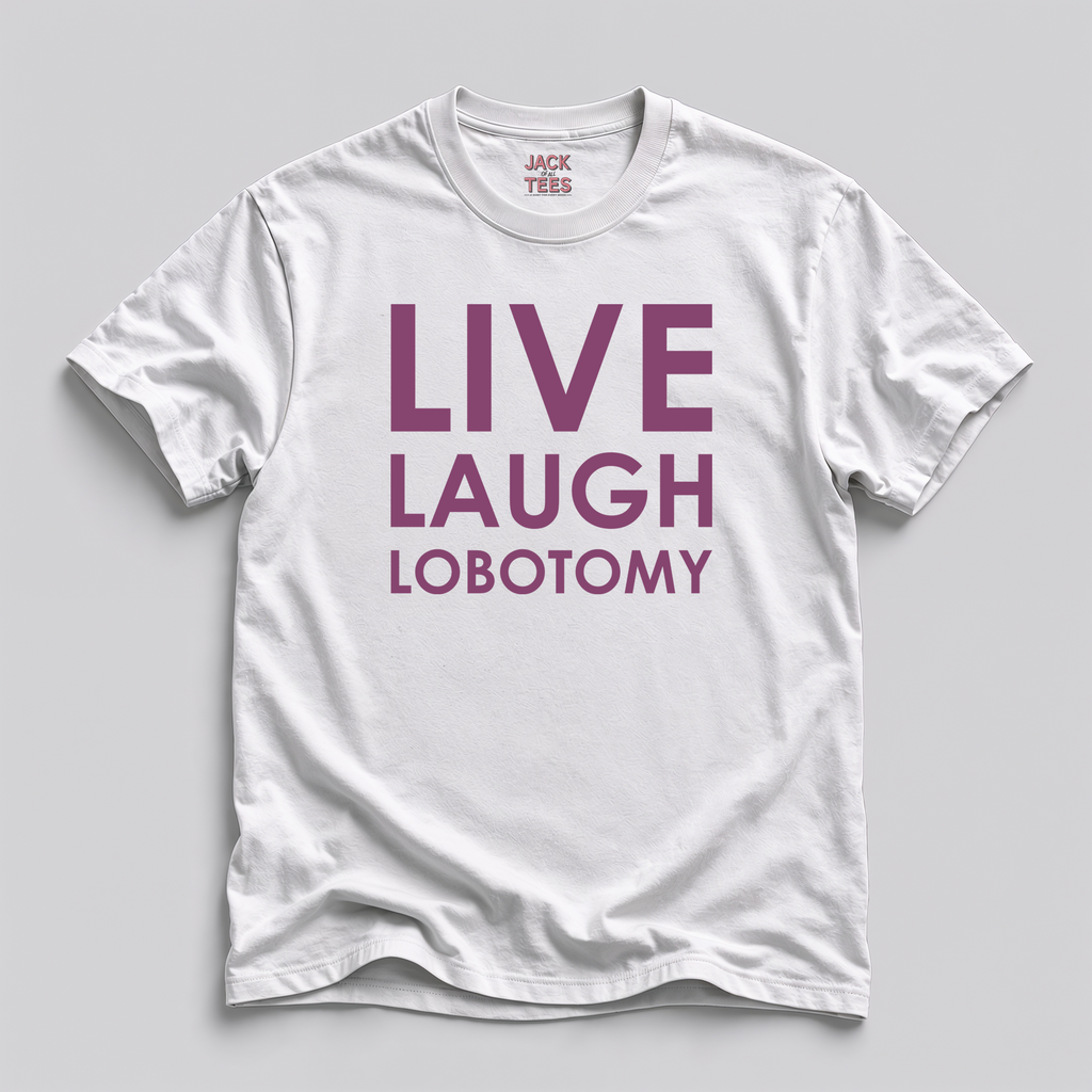 Live Laugh Lobotomy T-Shirt