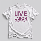 Live Laugh Lobotomy T-Shirt