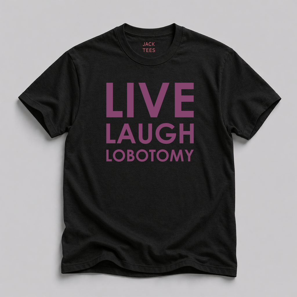 Live Laugh Lobotomy T-Shirt