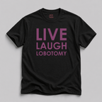 Live Laugh Lobotomy T-Shirt