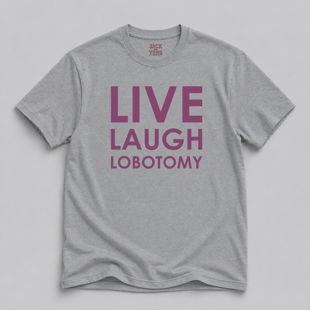 Live Laugh Lobotomy T-Shirt