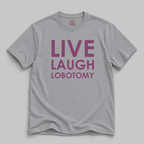 Live Laugh Lobotomy T-Shirt