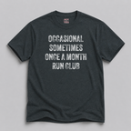Occasional Sometimes Once A Month Run Club T-Shirt