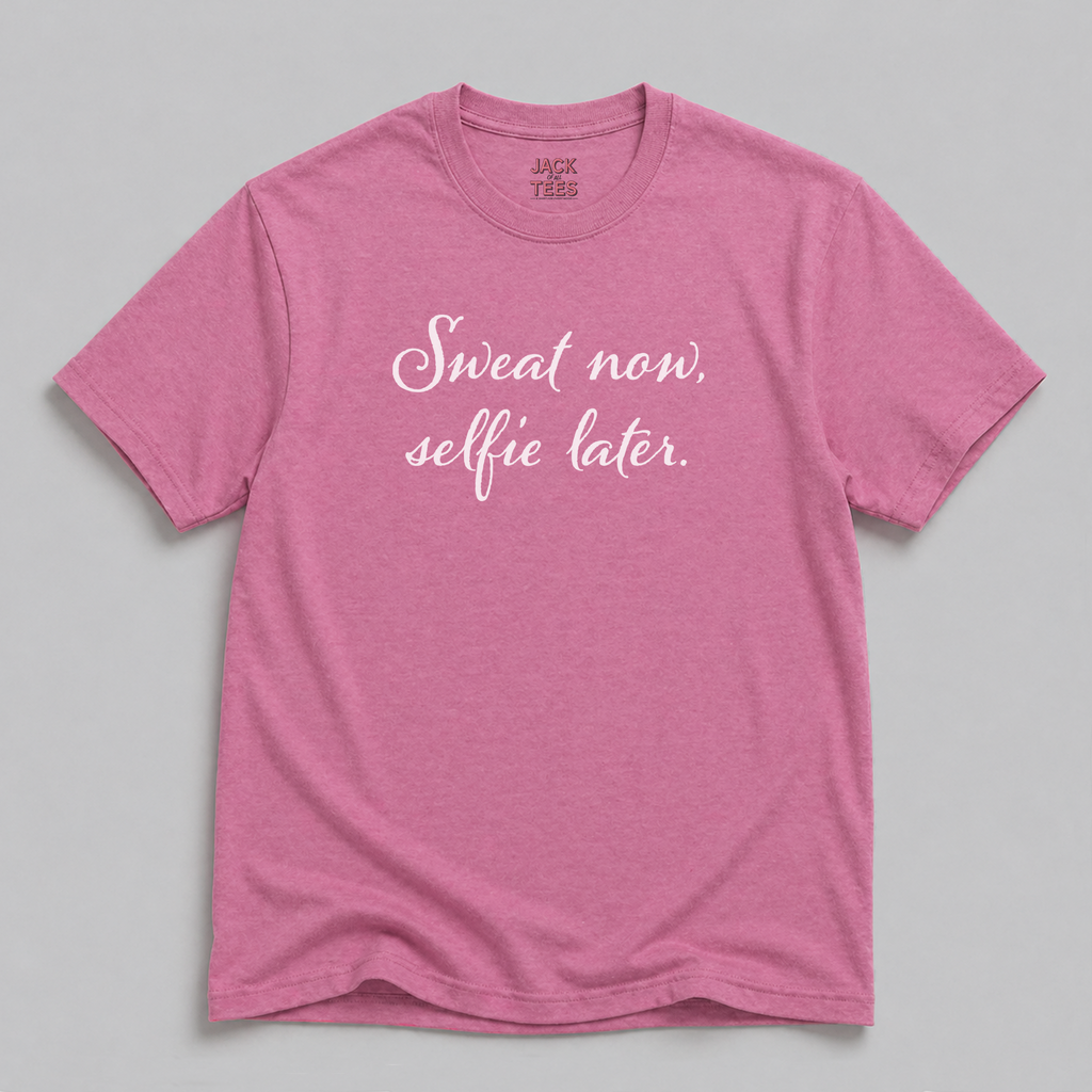 Sweat Now, Selfie Later T-Shirt