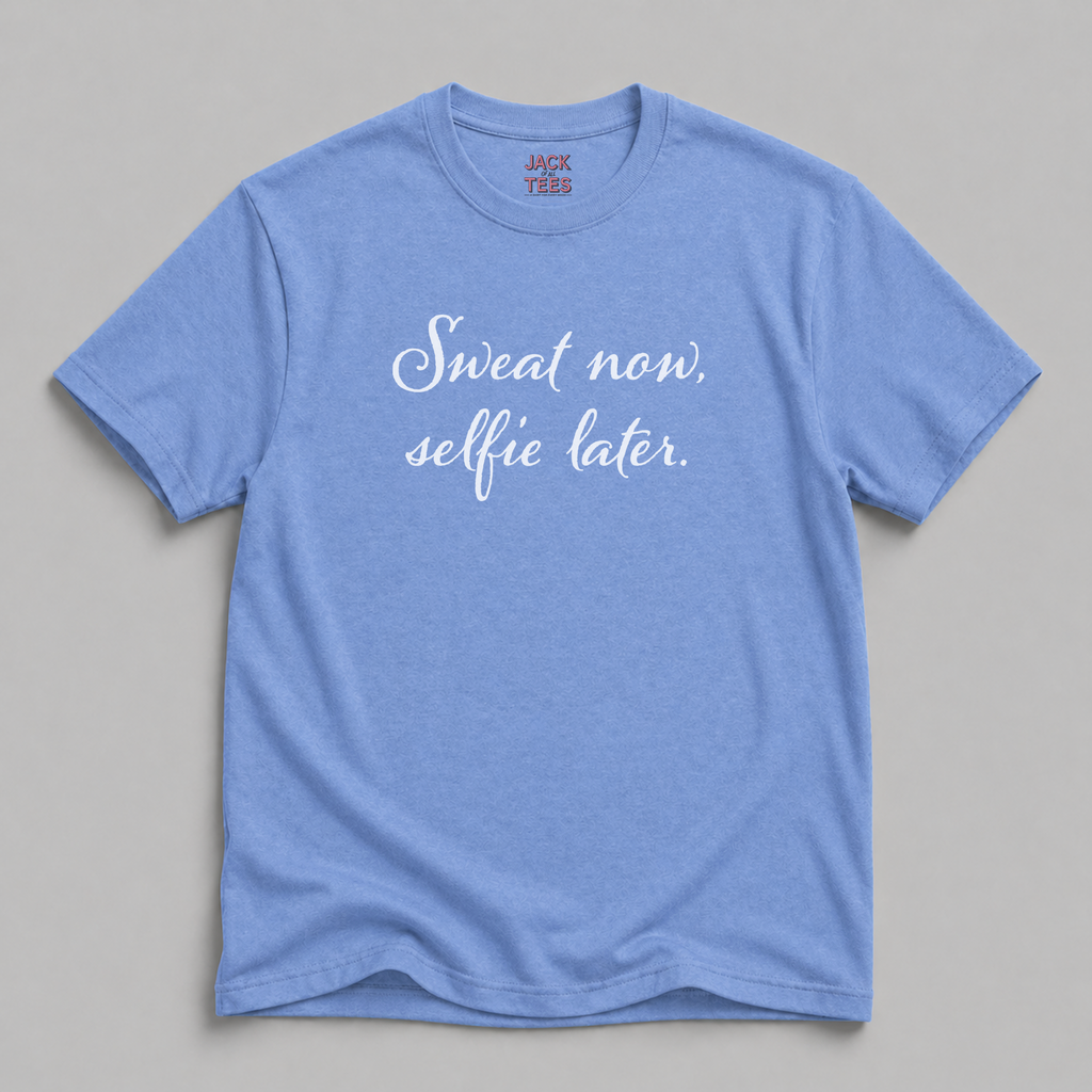 Sweat Now, Selfie Later T-Shirt
