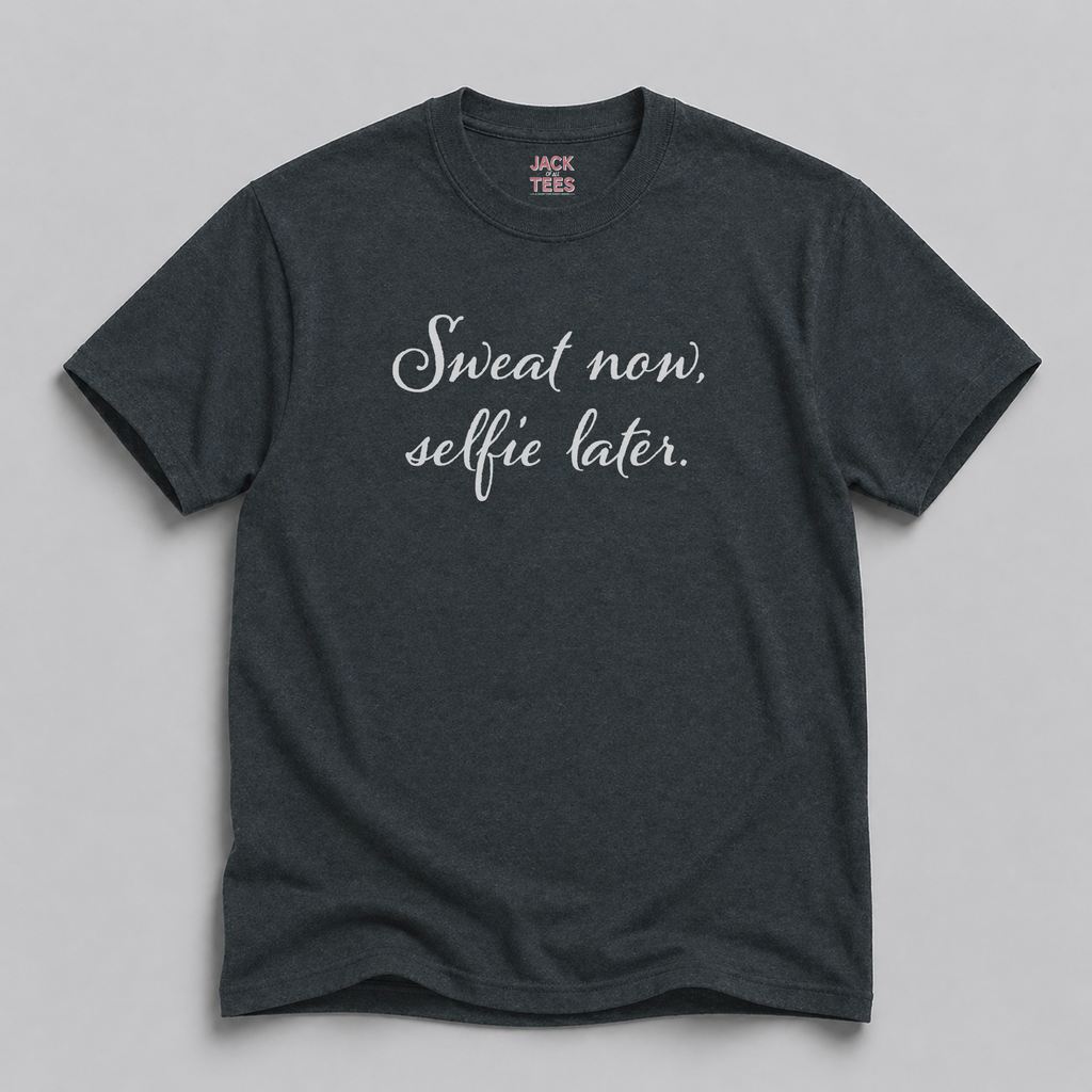 Sweat Now, Selfie Later T-Shirt