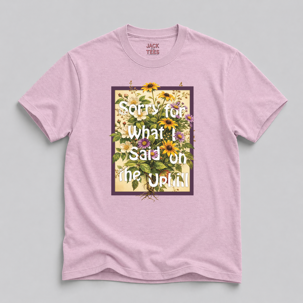 Sorry For What I Said On The Uphill T-Shirt