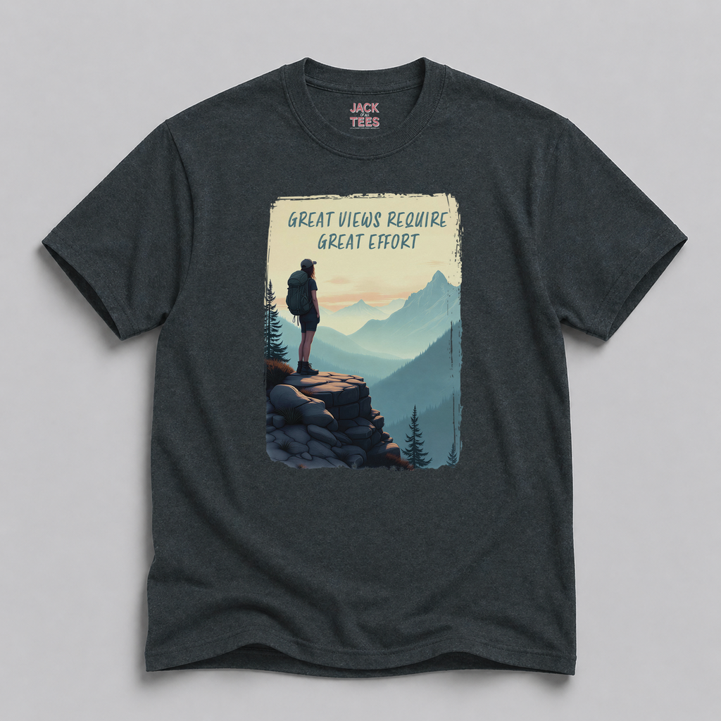 Great Views Require Great Effort T-Shirt