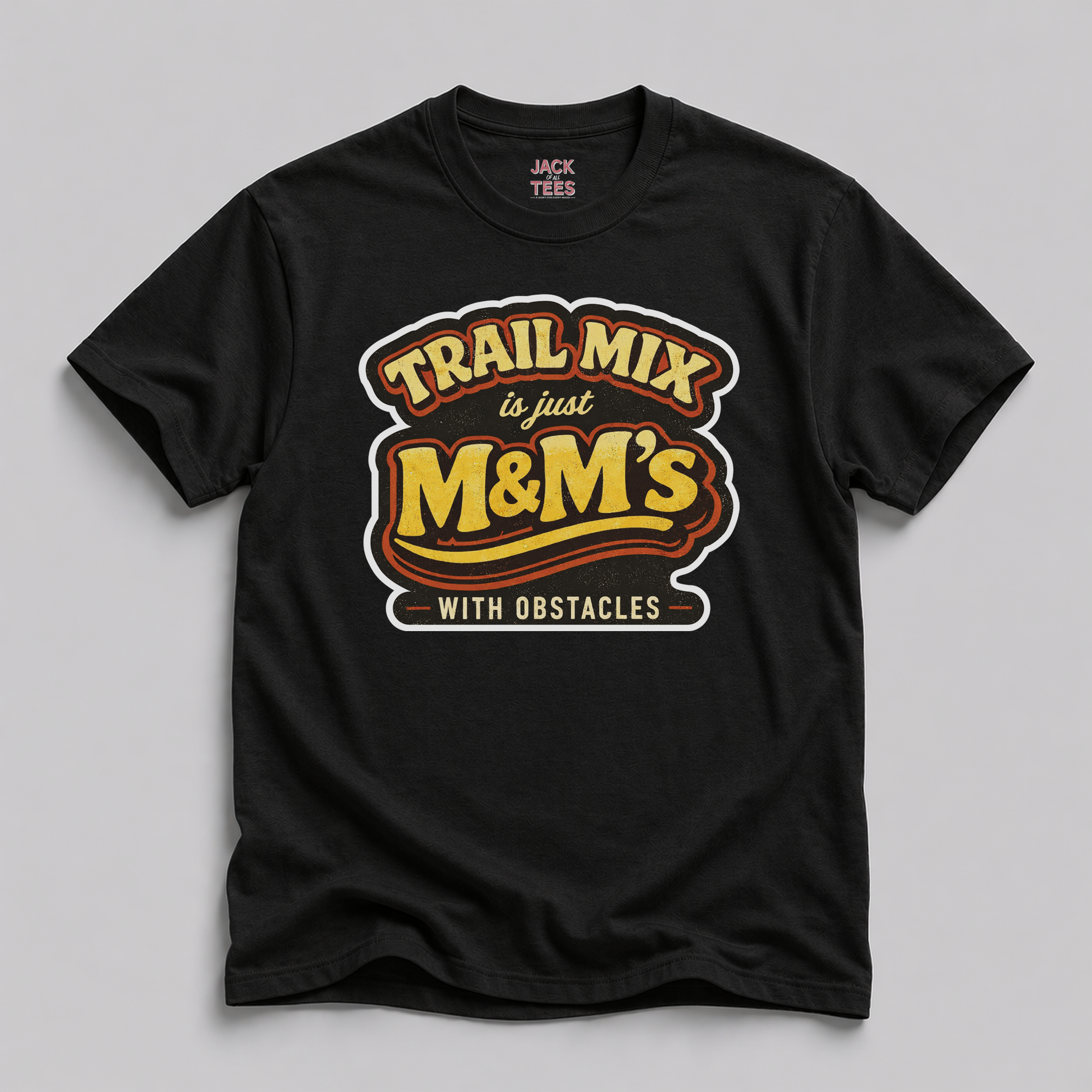 Trail Mix is Just M&Ms With Obstacles T-Shirt