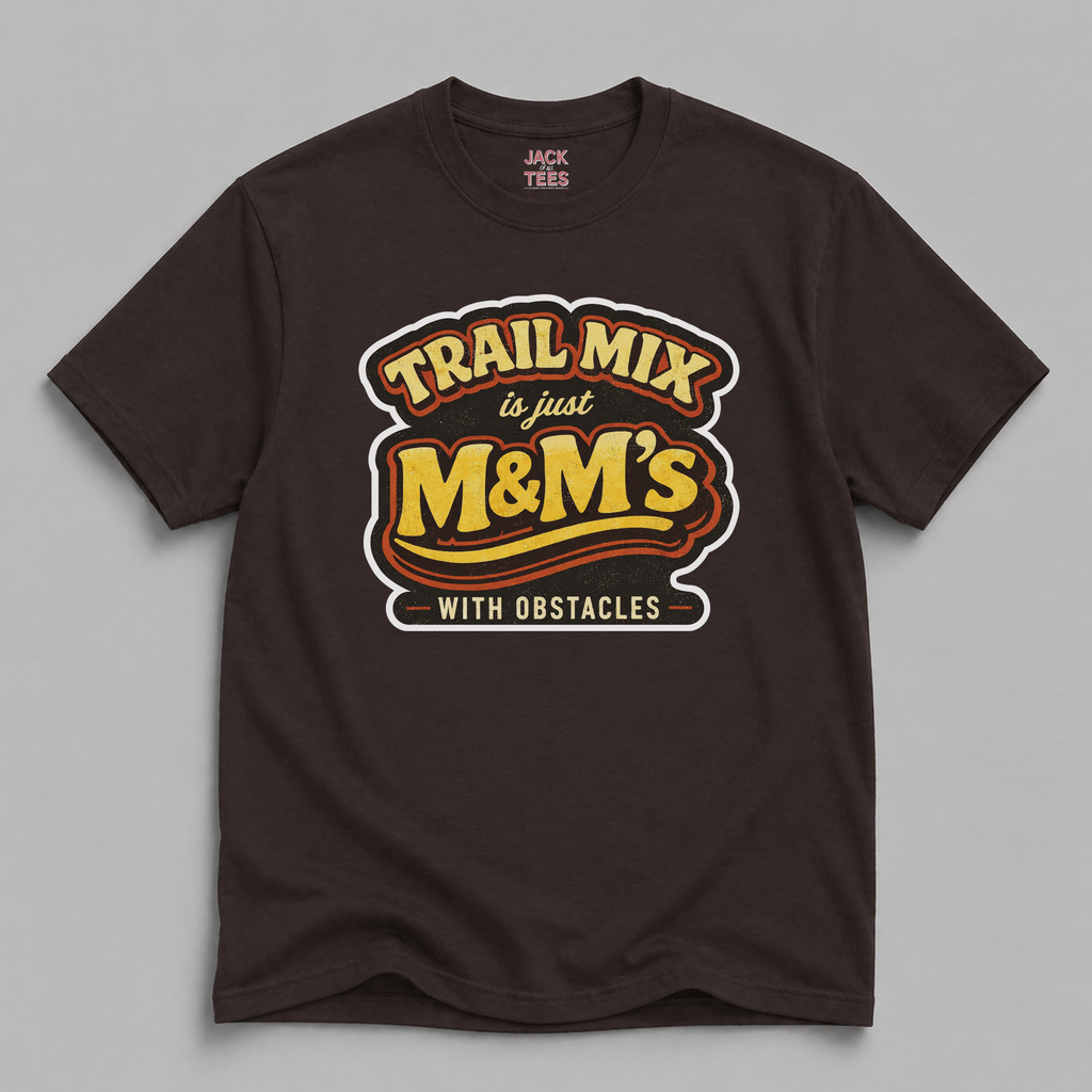 Trail Mix is Just M&Ms With Obstacles T-Shirt
