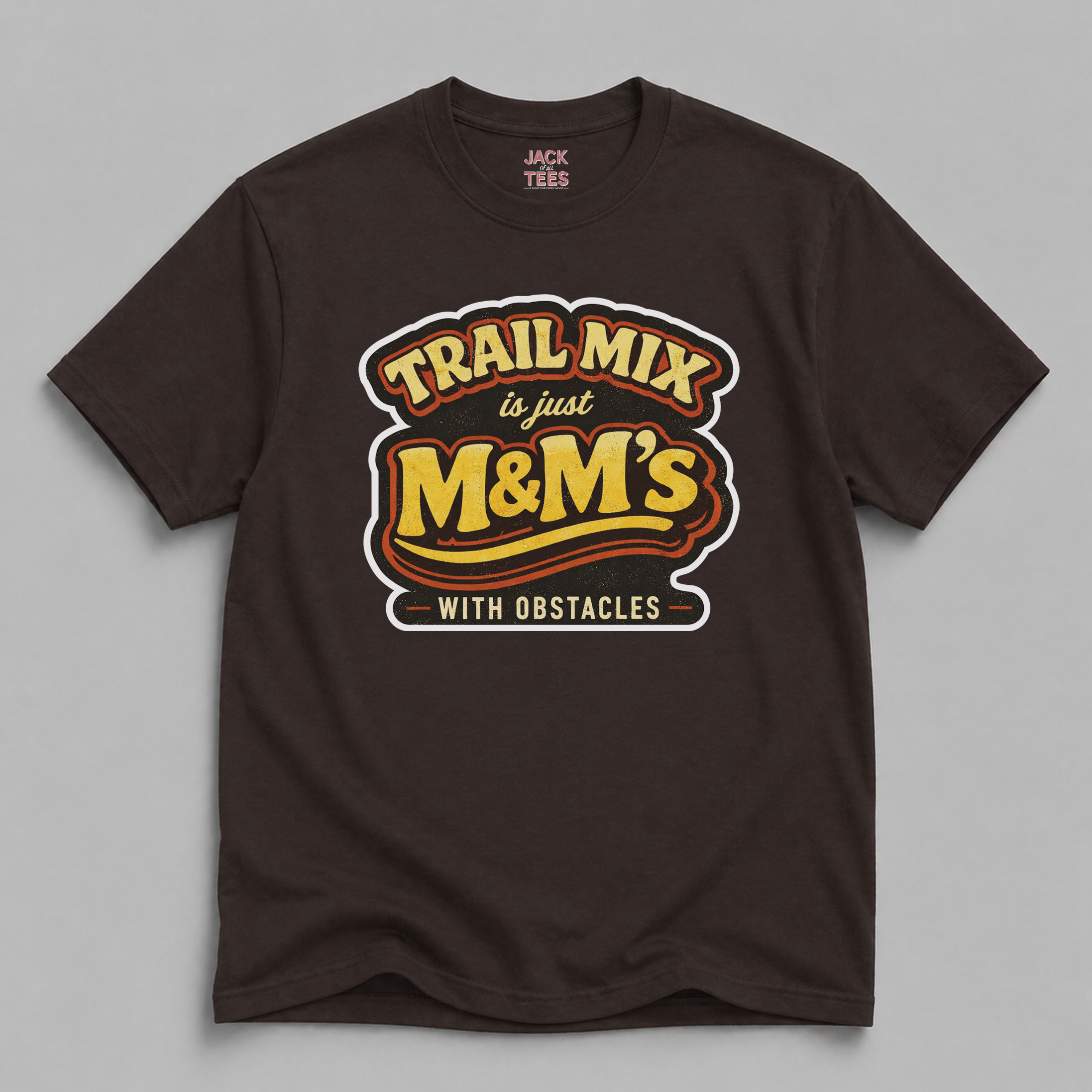 Trail Mix is Just M&Ms With Obstacles T-Shirt