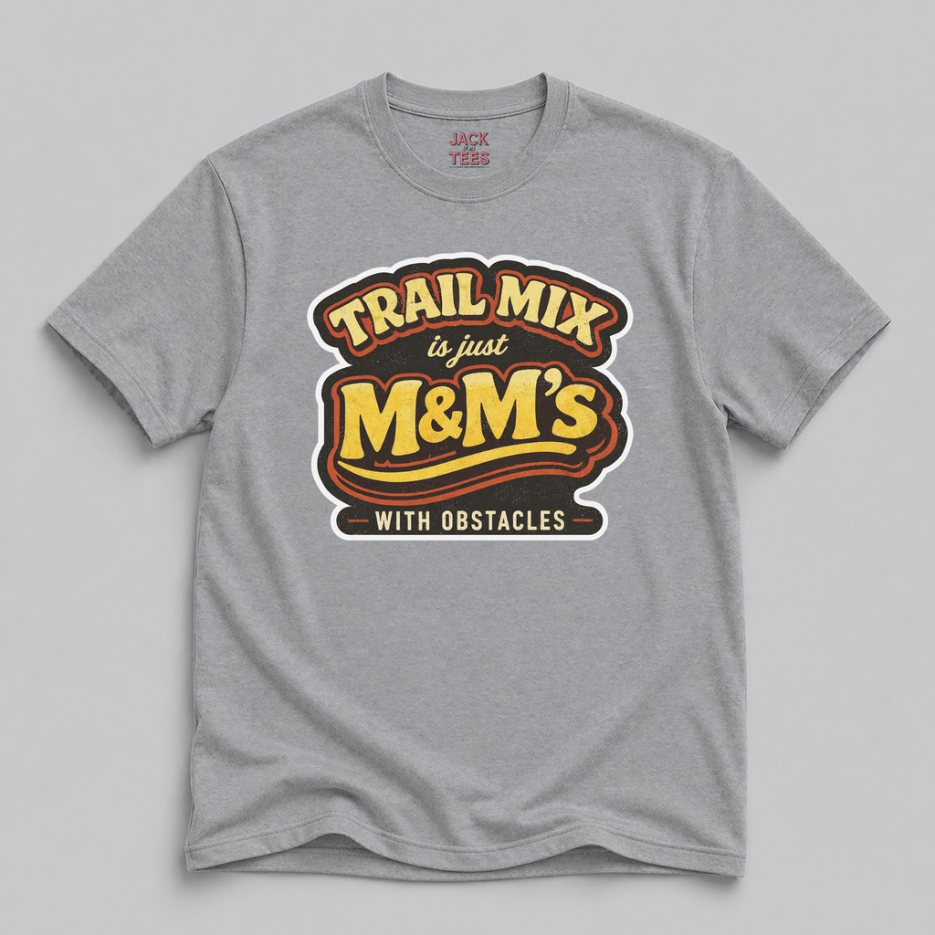 Trail Mix is Just M&Ms With Obstacles T-Shirt