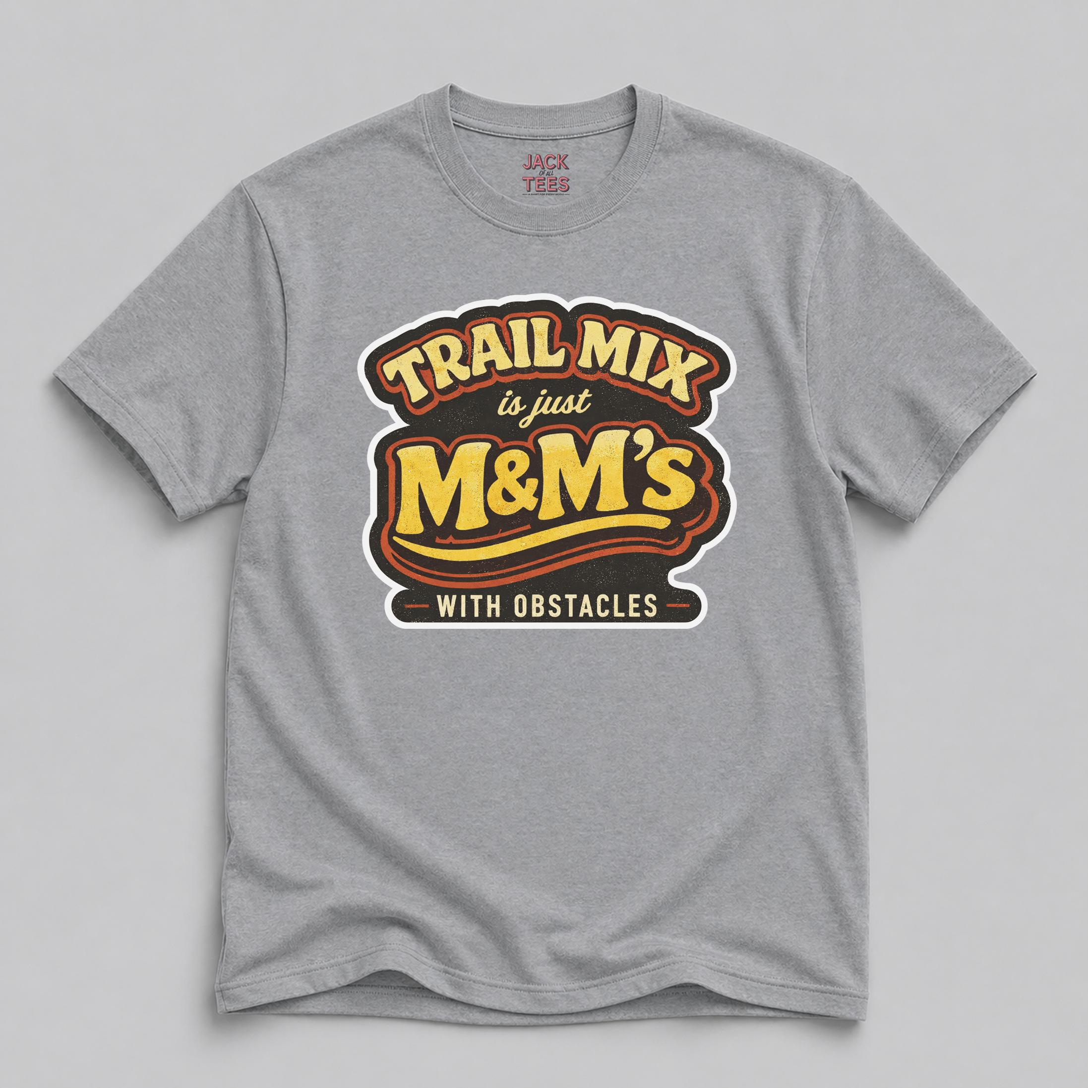 Trail Mix is Just M&Ms With Obstacles T-Shirt