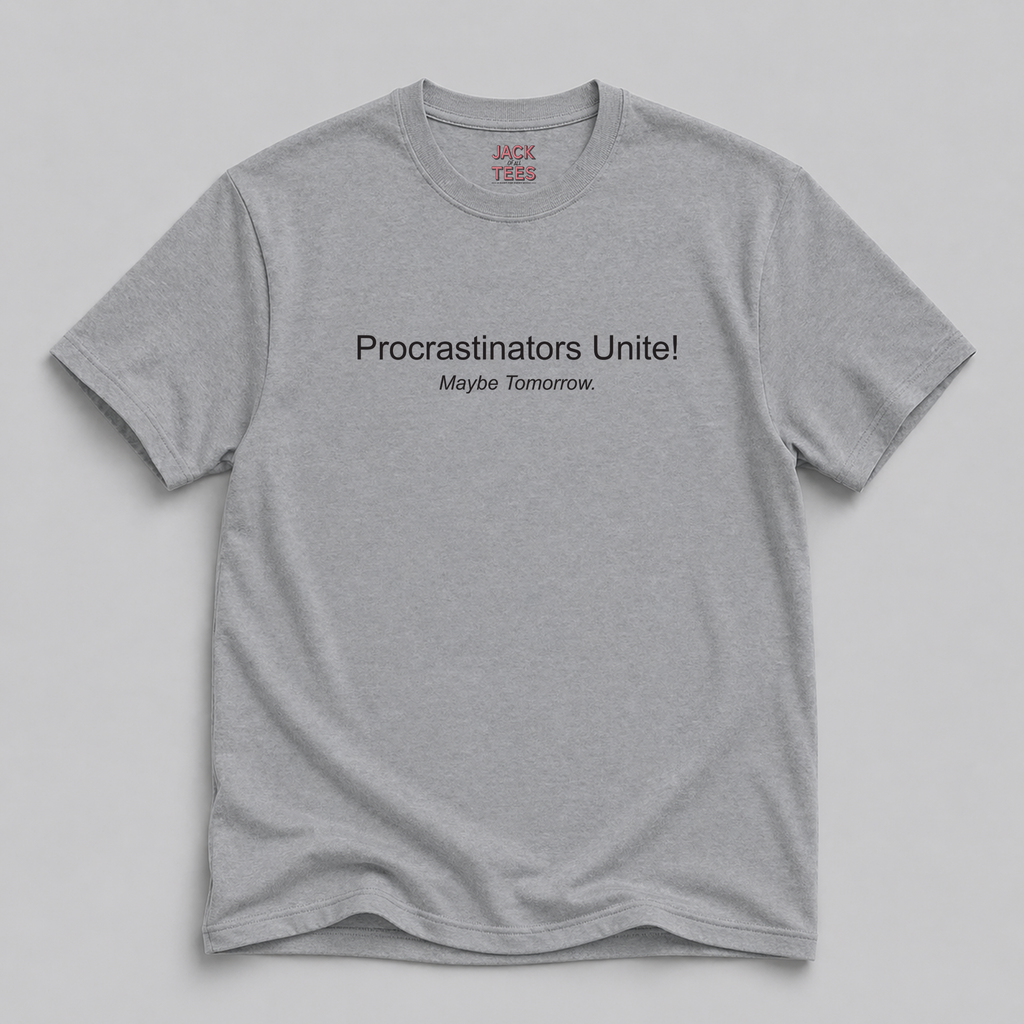 Procrastinators Unite! Maybe Tomorrow T-Shirt