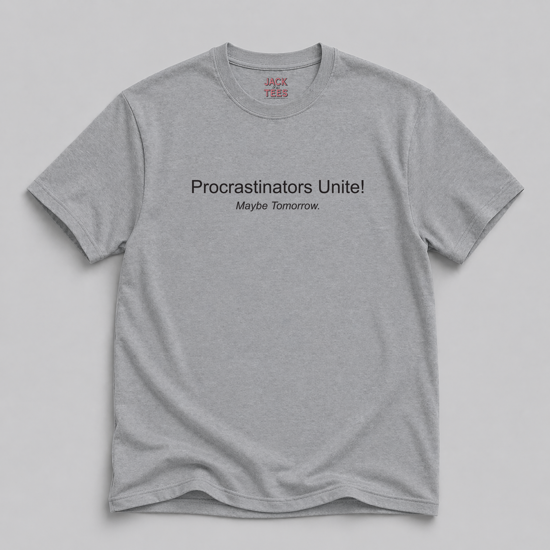 Procrastinators Unite! Maybe Tomorrow T-Shirt
