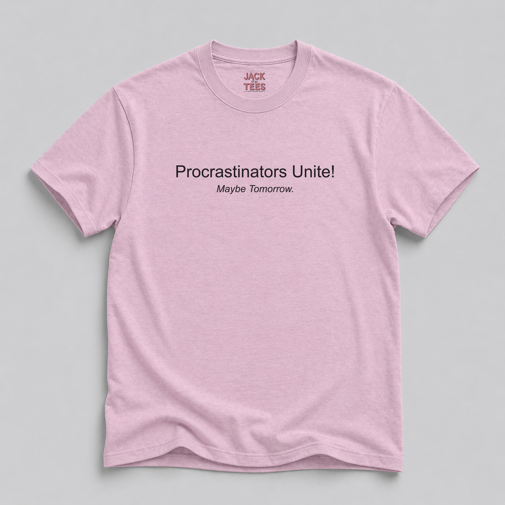 Procrastinators Unite! Maybe Tomorrow T-Shirt