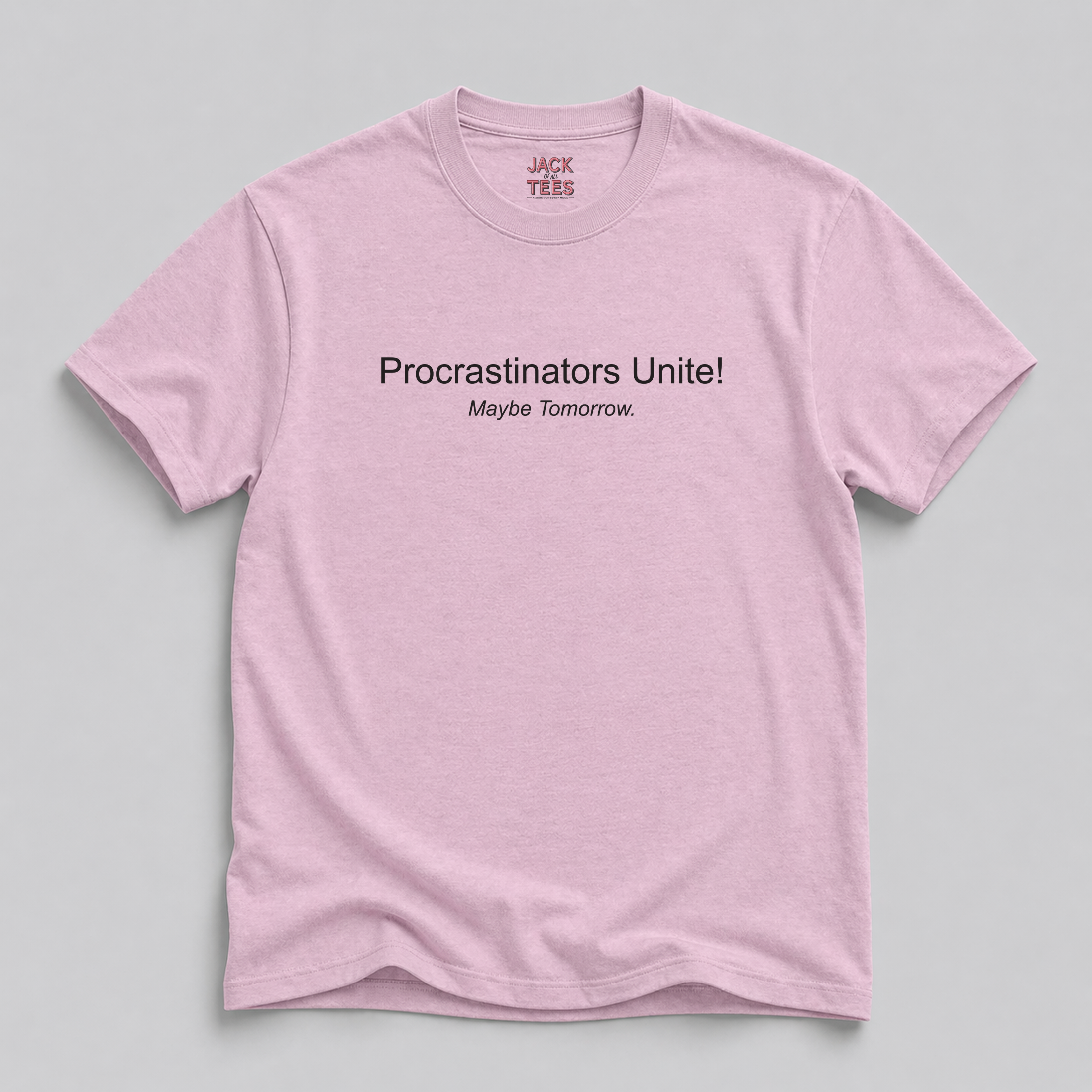 Procrastinators Unite! Maybe Tomorrow T-Shirt