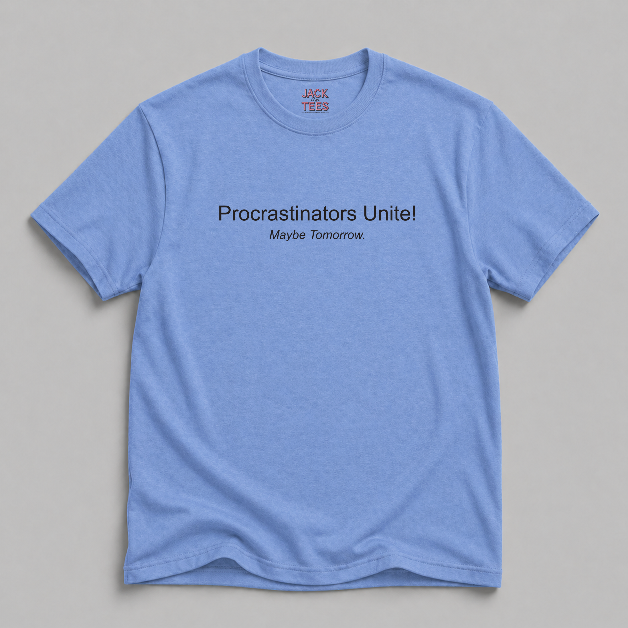 Procrastinators Unite! Maybe Tomorrow T-Shirt