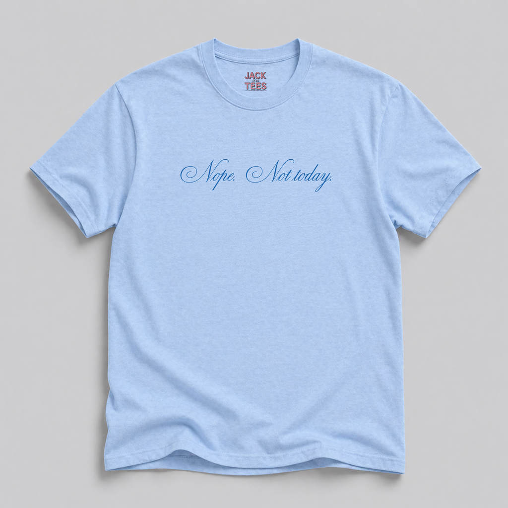 Nope, Not Today T-Shirt
