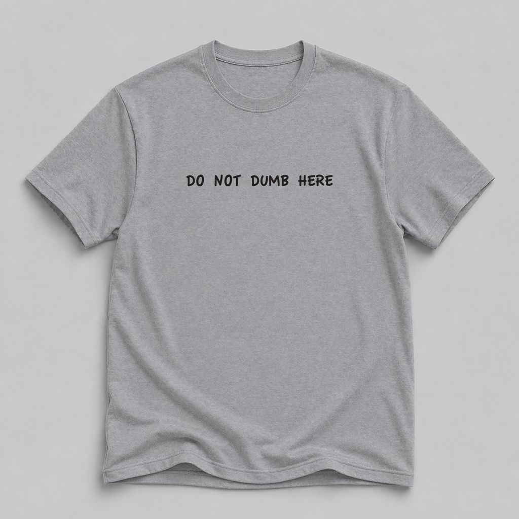Do Not Dumb Here T-Shirt