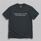 I'd Agree With You But Then We'd Both Be Wrong T-Shirt