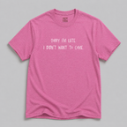 Sorry I'm Late, I Didn't Want To Come T-Shirt