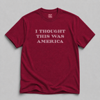 I Thought This Was America T-Shirt