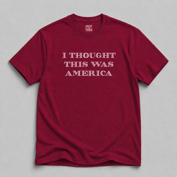 I Thought This Was America T-Shirt