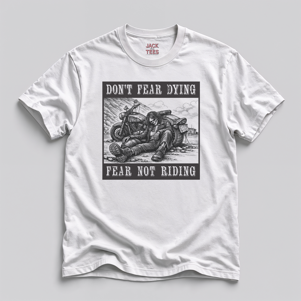 Don't Fear Dying Fear Not Riding Motorcycle T-Shirt