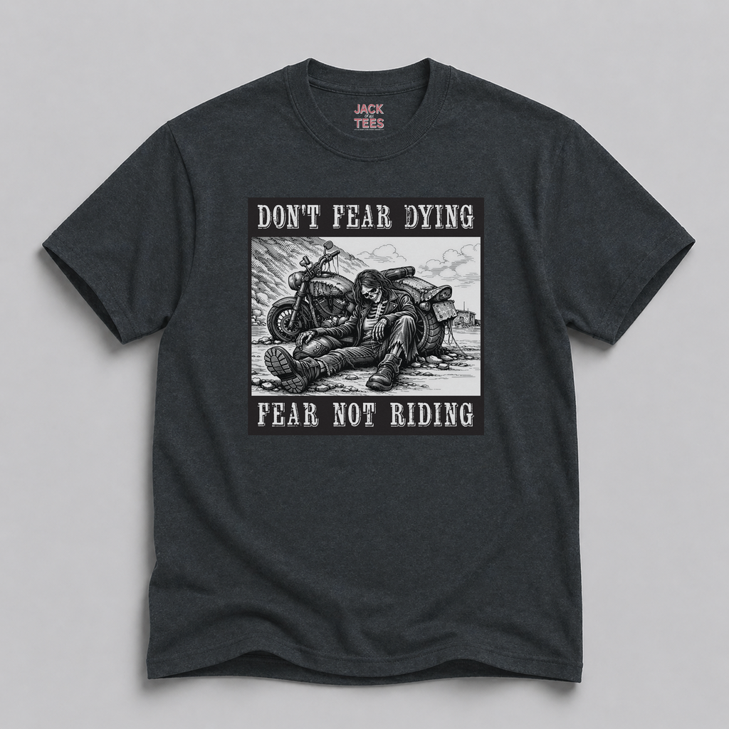 Don't Fear Dying Fear Not Riding Motorcycle T-Shirt