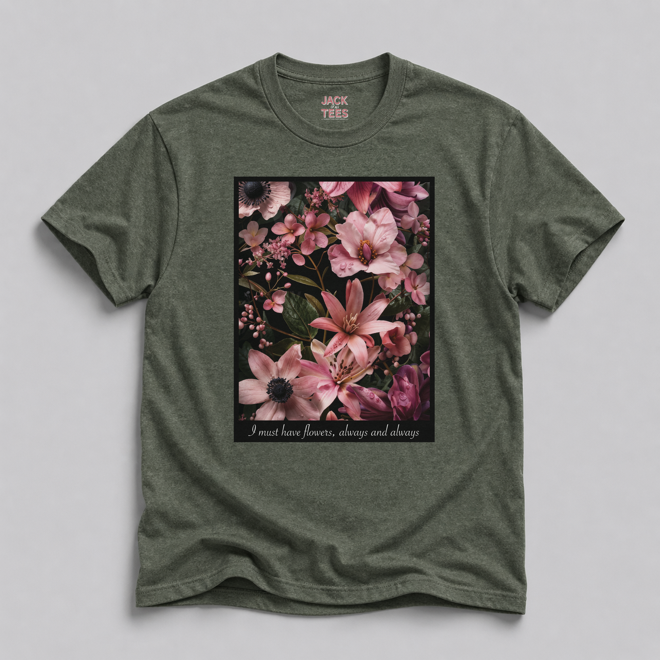 I Must Have Flowers, Always And Always T-Shirt
