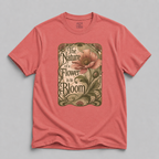 The Nature Of A Flower Is To Bloom T-Shirt