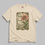The Nature Of A Flower Is To Bloom T-Shirt