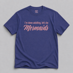 I'm Done Adulting, Let's Be Mermaids T-Shirt — Funny Mermaid Graphic Tee