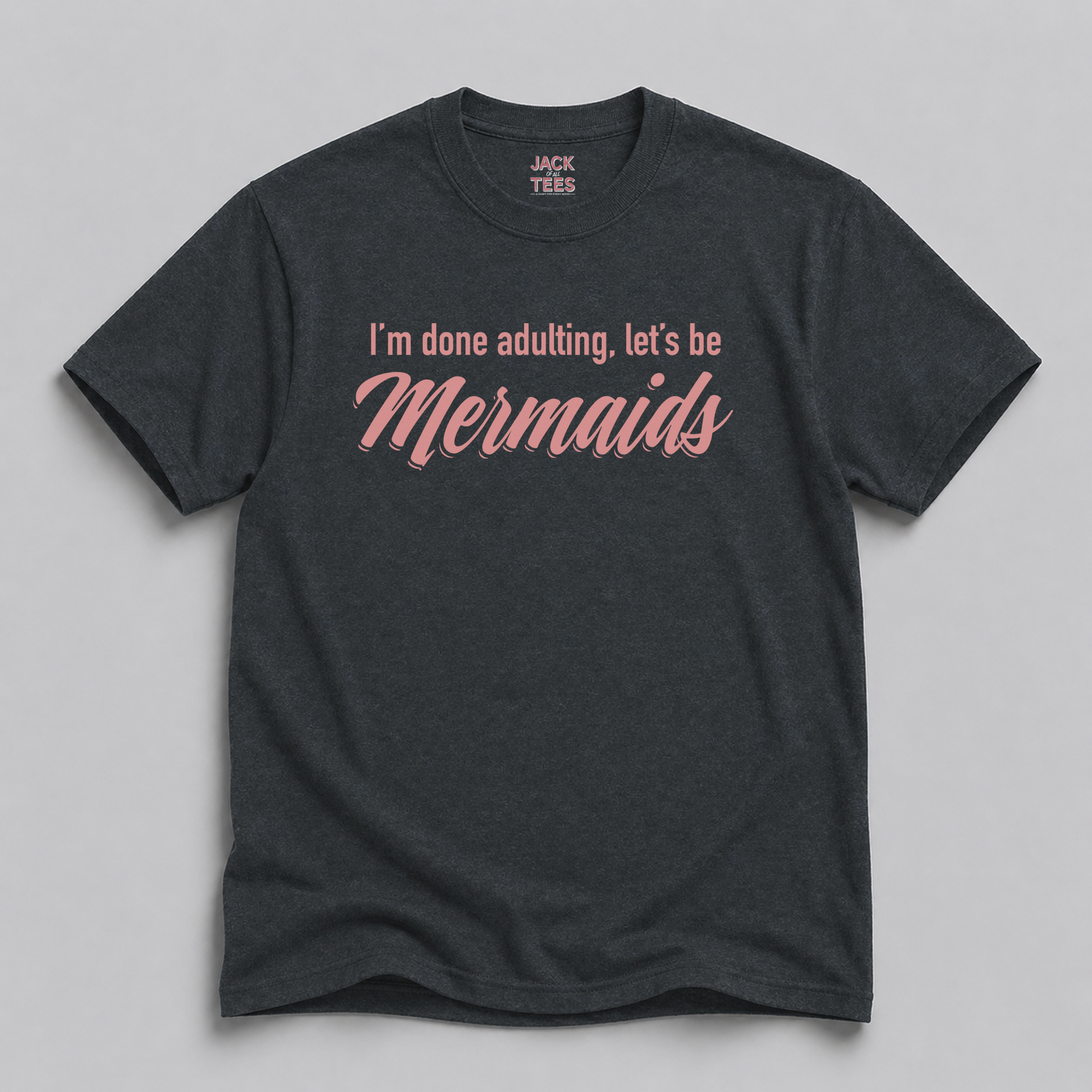 I'm Done Adulting, Let's Be Mermaids T-Shirt — Funny Mermaid Graphic Tee