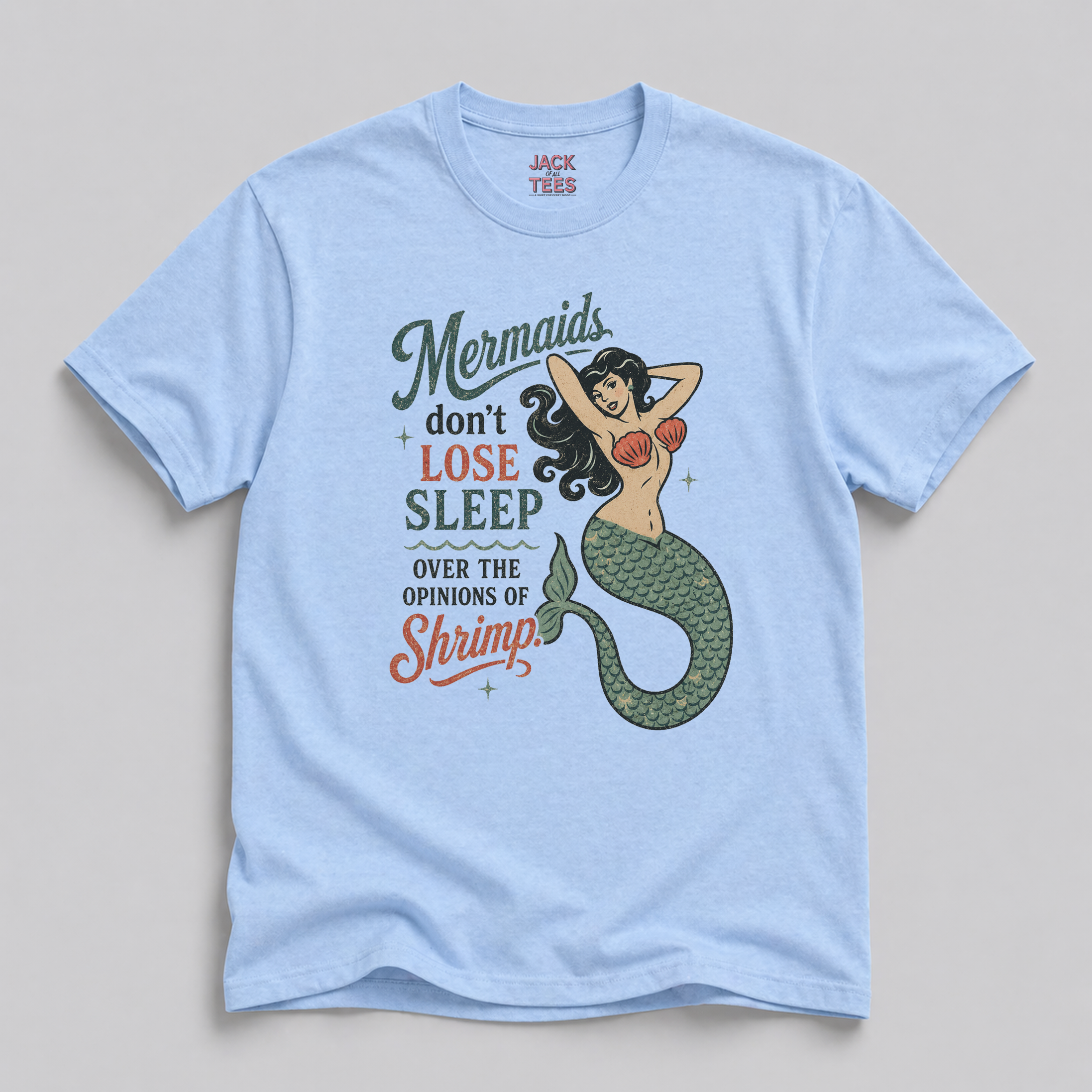 Mermaids Don't Lose Sleep Over the Opinions of Shrimp T-Shirt