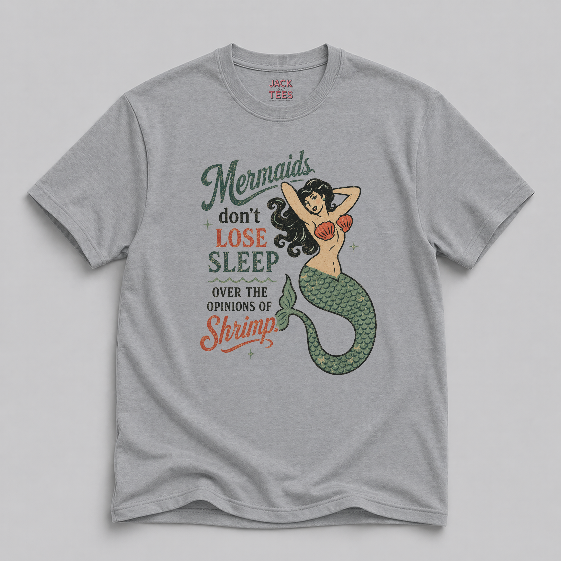 Mermaids Don't Lose Sleep Over the Opinions of Shrimp T-Shirt