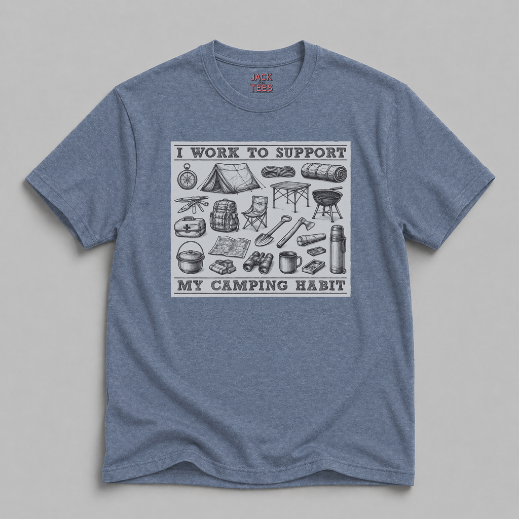 Camping Habit Tee — "I Work to Support My Camping Habit" Graphic T-Shirt
