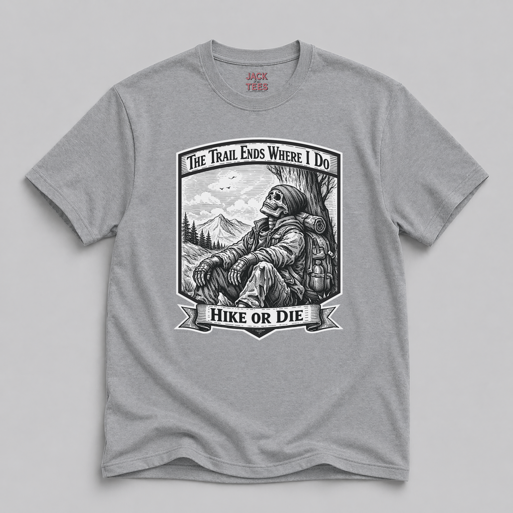 Hike or Die "The Trail Ends Where I Do" T-Shirt
