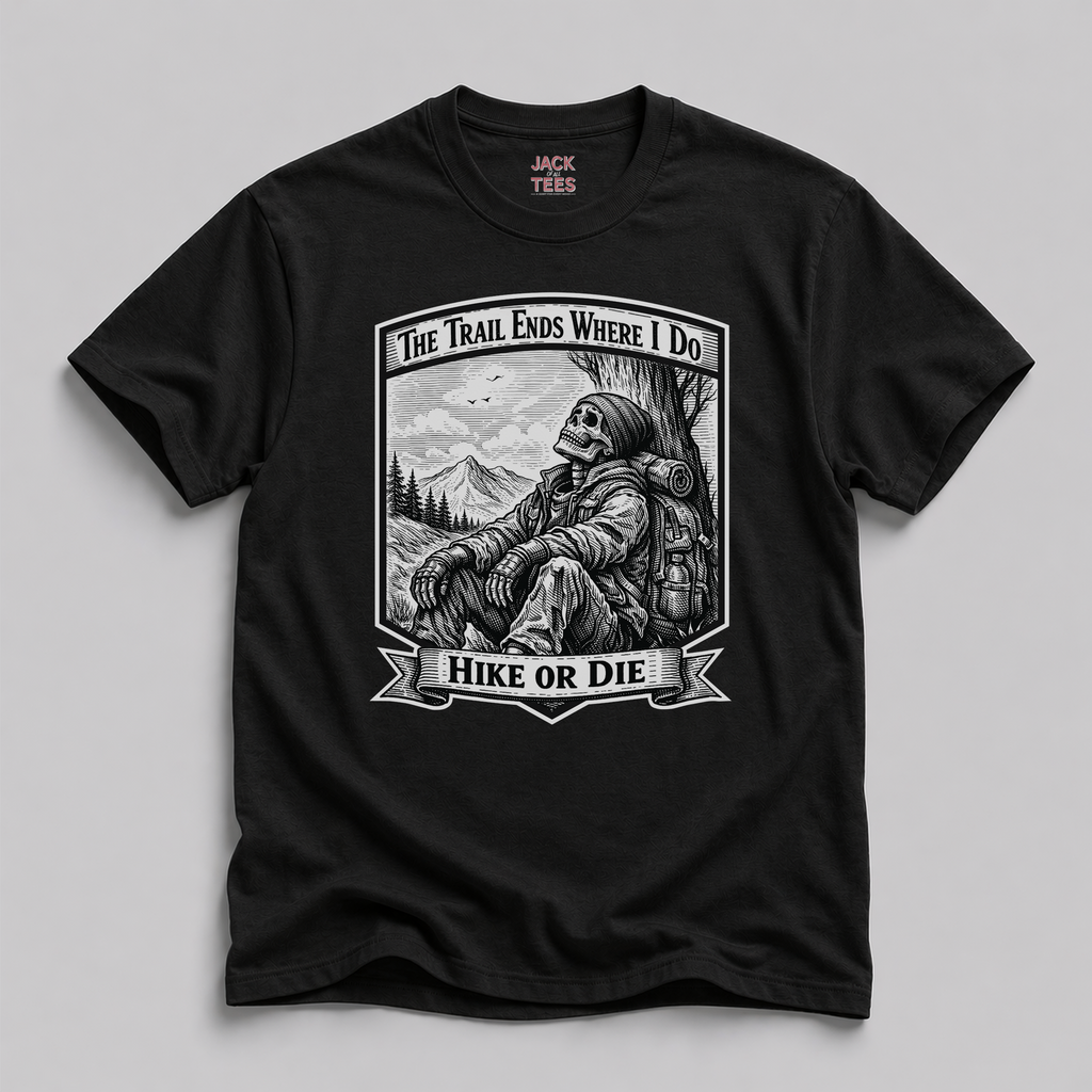 Hike or Die "The Trail Ends Where I Do" T-Shirt
