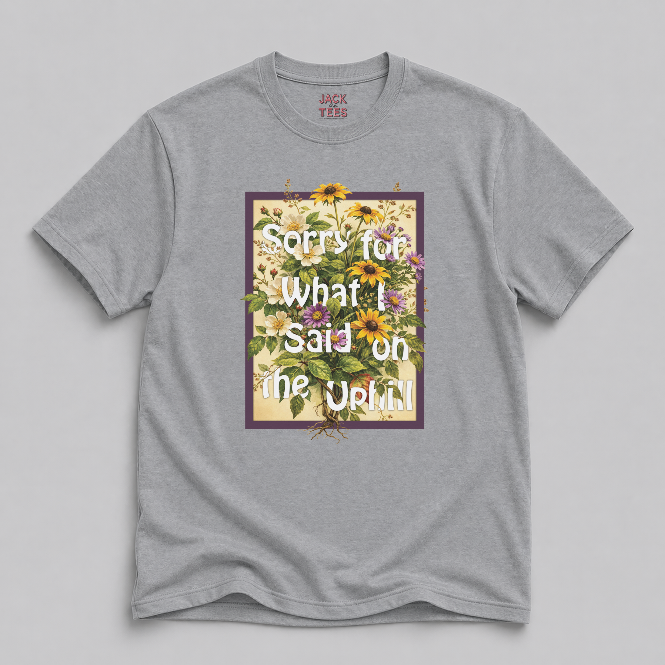 Sorry For What I Said On The Uphill Flower T-Shirt
