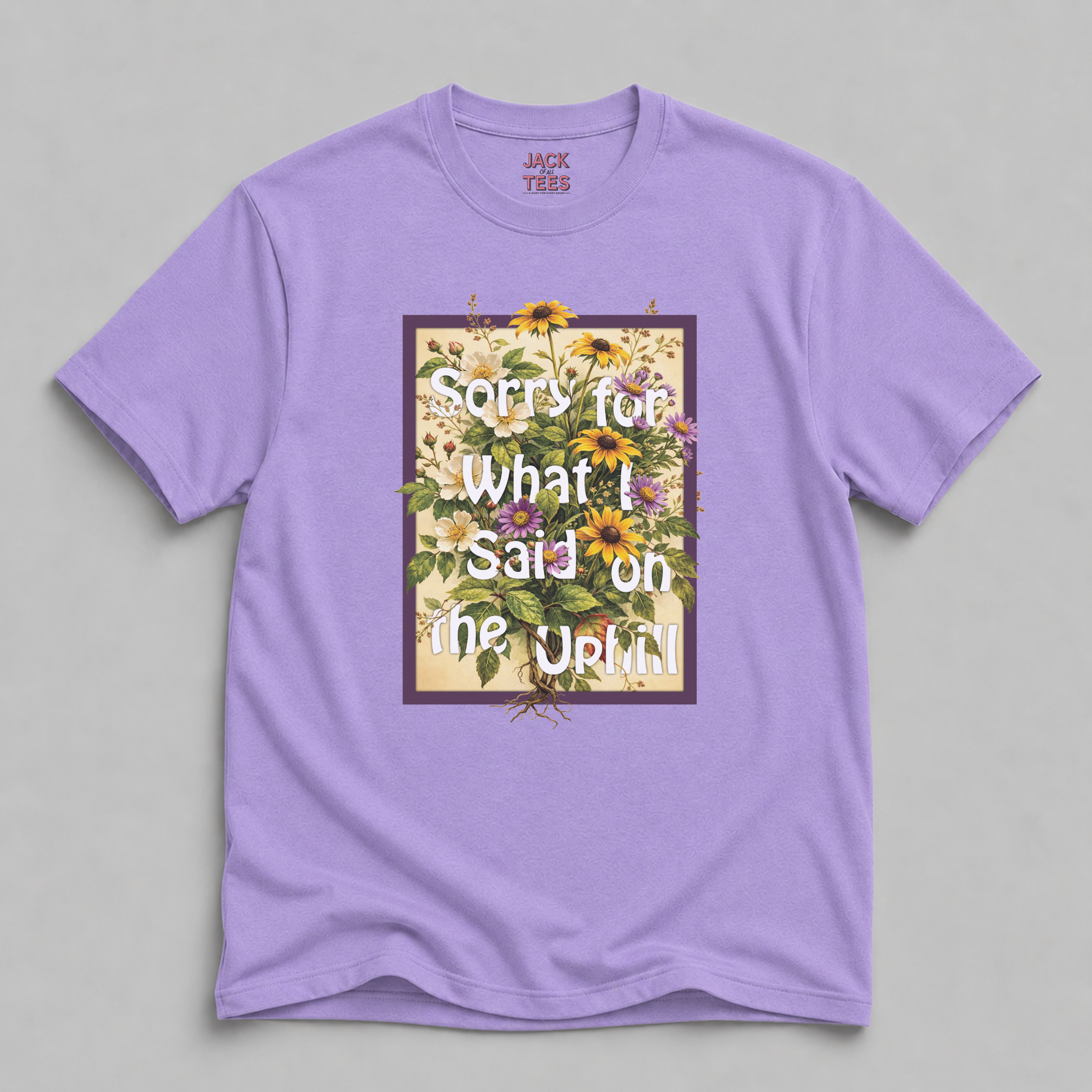 Sorry For What I Said On The Uphill Flower T-Shirt