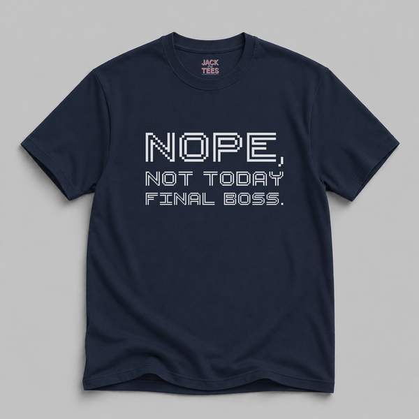 Nope, Not Today "Final Boss" T-Shirt — Gamer Video Game Tee